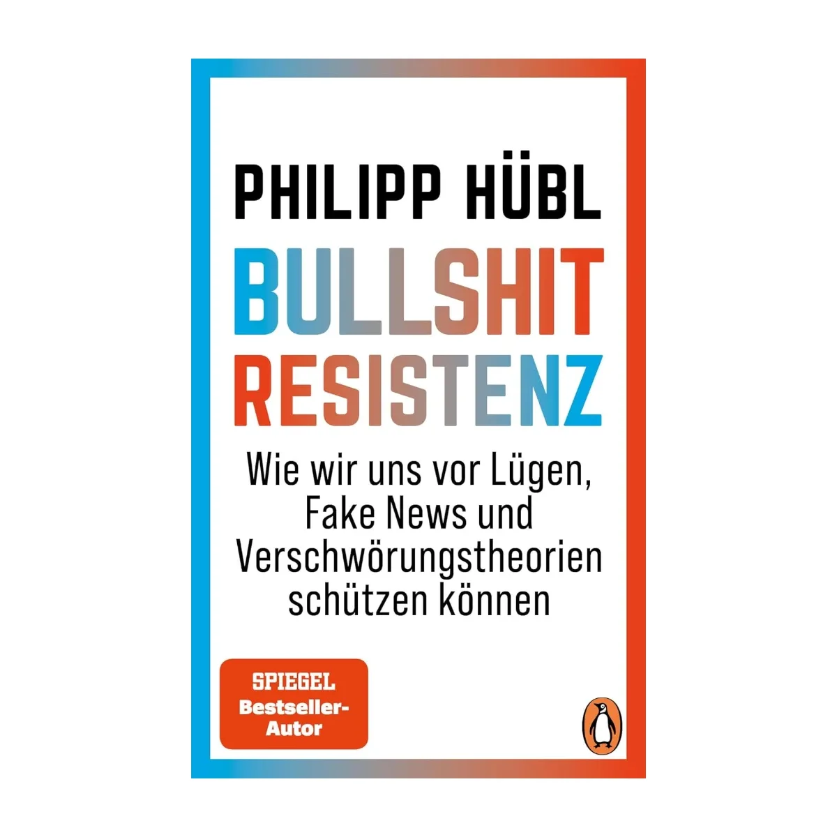 Bullshit-Resistenz: Wie wir uns vor Lügen, Fake News und Verschwörungstheorien schützen können